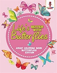 Lifes Better with Butterflies: Adult Coloring Book Butterflies Edition (Paperback)