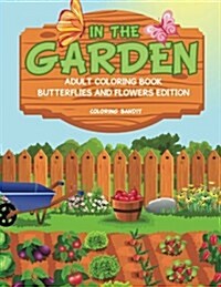 In the Garden: Adult Coloring Book Butterflies and Flowers Edition (Paperback)