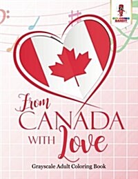 From Canada with Love: Adult Coloring Book Love Edition (Paperback)