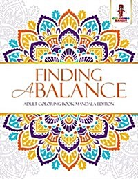 Finding a Balance: Adult Coloring Book Mandala Edition (Paperback)