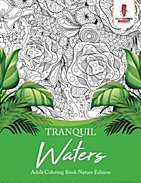 Tranquil Waters: Adult Coloring Book Nature Edition (Paperback)