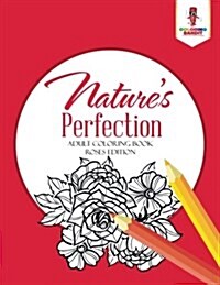 Natures Perfection: Adult Coloring Book Roses Edition (Paperback)