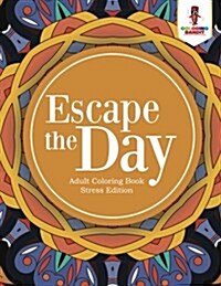 Escape the Day: Adult Coloring Book Stress Edition (Paperback)