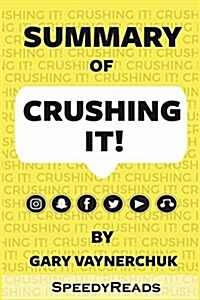 Summary of Crushing It!: How Great Entrepreneurs Build Their Business and Influence by Gary Vaynerchuk (Paperback)