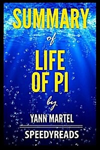 Summary of Life of Pi by Yann Martel - Finish Entire Book in 15 Minutes (Paperback)