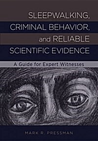 Sleepwalking, Criminal Behavior, and Reliable Scientific Evidence: A Guide for Expert Witnesses (Hardcover)