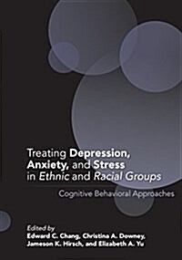 Treating Depression, Anxiety, and Stress in Ethnic and Racial Groups: Cognitive Behavioral Approaches (Hardcover)