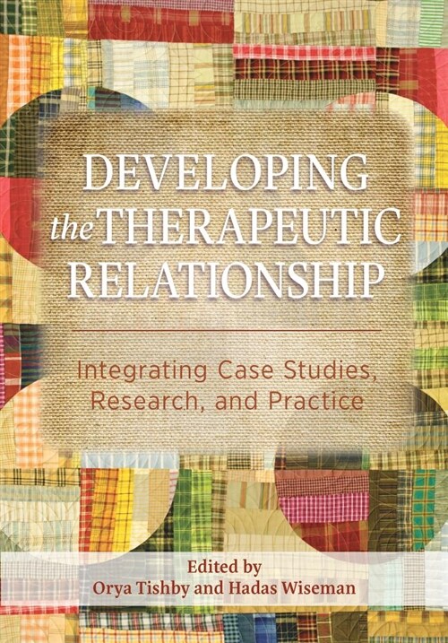Developing the Therapeutic Relationship: Integrating Case Studies, Research, and Practice (Hardcover)