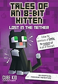 Tales of an 8-Bit Kitten: Lost in the Nether: An Unofficial Minecraft Adventure Volume 1 (Paperback)