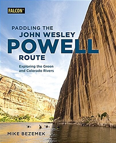 Paddling the John Wesley Powell Route: Exploring the Green and Colorado Rivers (Paperback)