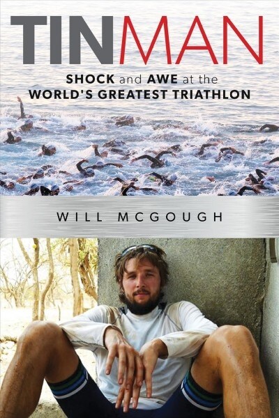 Tin Man: Shock and Awe at the Worlds Greatest Triathlon (Hardcover)