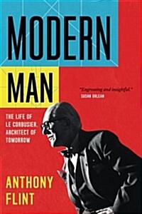 Modern Man: The Life of Le Corbusier, Architect of Tomorrow (Paperback)