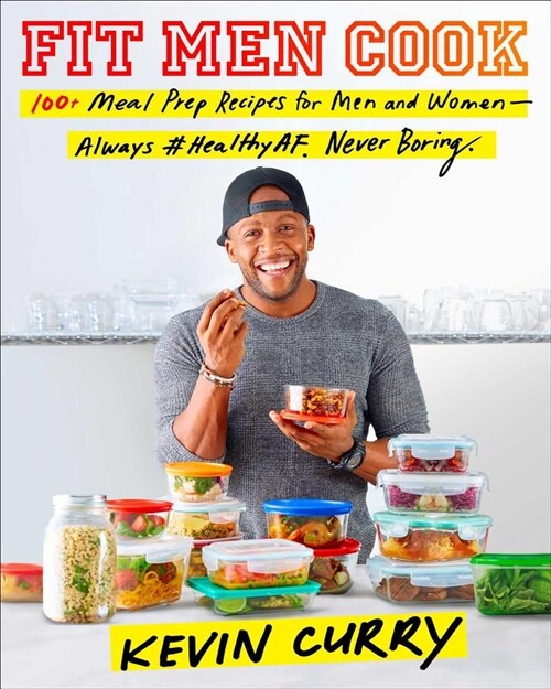 Fit Men Cook: 100+ Meal Prep Recipes for Men and Women--Always #healthyaf, Never Boring (Hardcover)