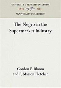 The Negro in the Supermarket Industry (Hardcover, Reprint 2016)