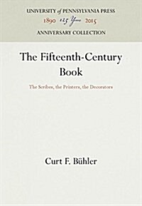 The Fifteenth-Century Book: The Scribes, the Printers, the Decorators (Hardcover, Reprint 2016)