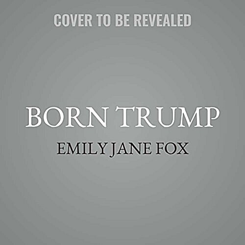 Born Trump: Inside Americas First Family (MP3 CD)