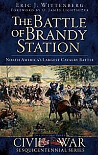 The Battle of Brandy Station: North Americas Largest Cavalry Battle (Hardcover)