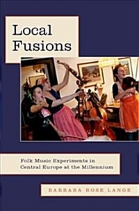 Local Fusions: Folk Music Experiments in Central Europe at the Millennium (Hardcover)