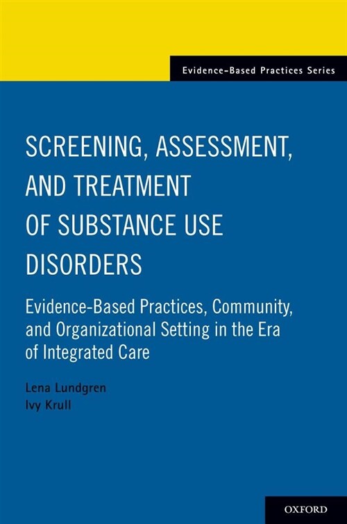 Screening, Assessment, and Treatment of Substance Use Disorders: Evidence-Based Practices, Community and Organizational Setting in the Era of Integrat (Paperback)