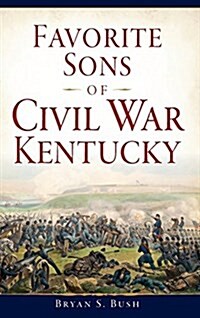 Favorite Sons of Civil War Kentucky (Hardcover)