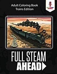 Full Steam Ahead: Adult Coloring Book Trains Edition (Paperback)