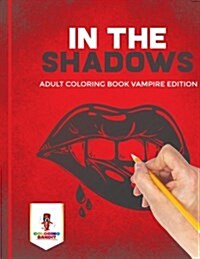 In the Shadows: Adult Coloring Book Vampire Edition (Paperback)