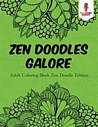 Zen Doodles Galore: Adult Coloring Book Zen Doodle Edition (Paperback)