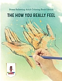 The How You Really Feel: Stress Relieving Adult Coloring Book Edition (Paperback)