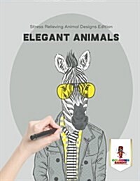 Elegant Animals: Stress Relieving Animal Designs Edition (Paperback)