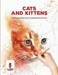 Cats and Kittens: Stress Relieving Cats Coloring Book Edition (Paperback)