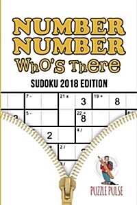 Number, Number Whos There: Sudoku 2018 Edition (Paperback)
