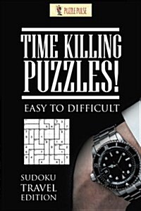 Time Killing Puzzles! Easy to Difficult: Sudoku Travel Edition (Paperback)