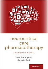 Neurocritical Care Pharmacotherapy: A Clinicians Manual (Paperback)