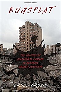 Bugsplat: The Politics of Collateral Damage in Western Armed Conflicts (Paperback)