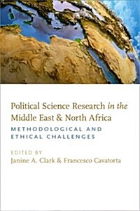 Political Science Research in the Middle East and North Africa: Methodological and Ethical Challenges (Hardcover)