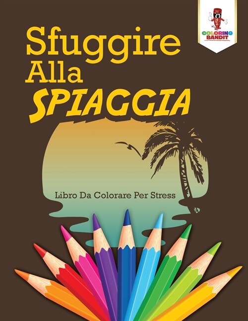 Sfuggire Alla Spiaggia: Libro Da Colorare Per Stress (Paperback)