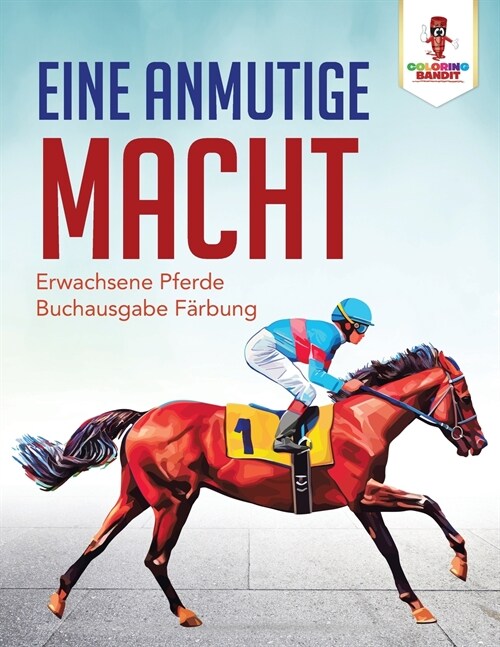 Eine anmutige macht: Erwachsene Pferde Buchausgabe F?bung (Paperback)