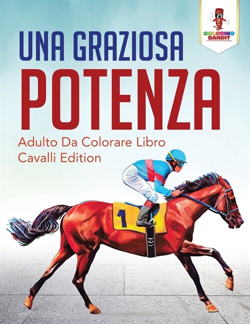 Una Graziosa Potenza: Adulto Da Colorare Libro Cavalli Edition (Paperback)