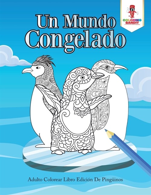 Un Mundo Congelado: Adulto Colorear Libro Edici? De Ping?nos (Paperback)