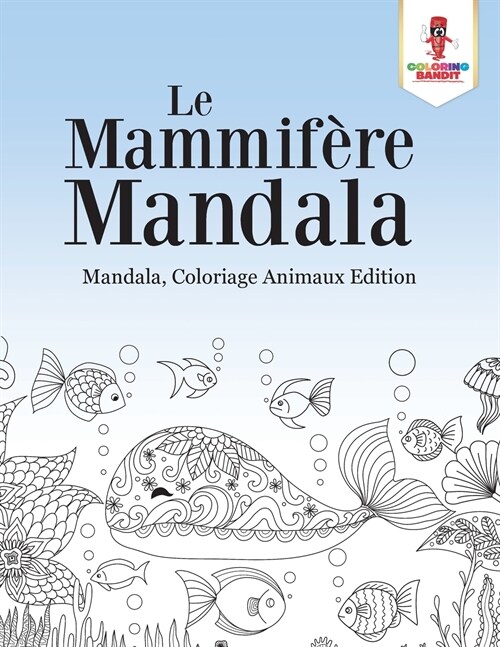 Le Mammif?e Mandala: Mandala, Coloriage Animaux Edition (Paperback)