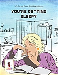 Youre Getting Sleepy: Coloring Book for New Moms (Paperback)