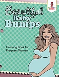 Beautiful Baby Bumps: Coloring Book for Pregnant Women (Paperback)