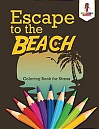 Escape to the Beach: Coloring Book for Stress (Paperback)