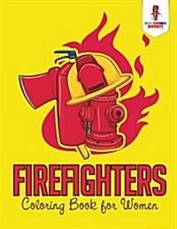 Firefighters: Coloring Book for Women (Paperback)