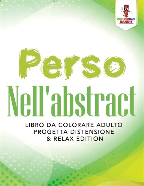 Perso Nellabstract: Libro Da Colorare Adulto Progetta Distensione & Relax Edition (Paperback)