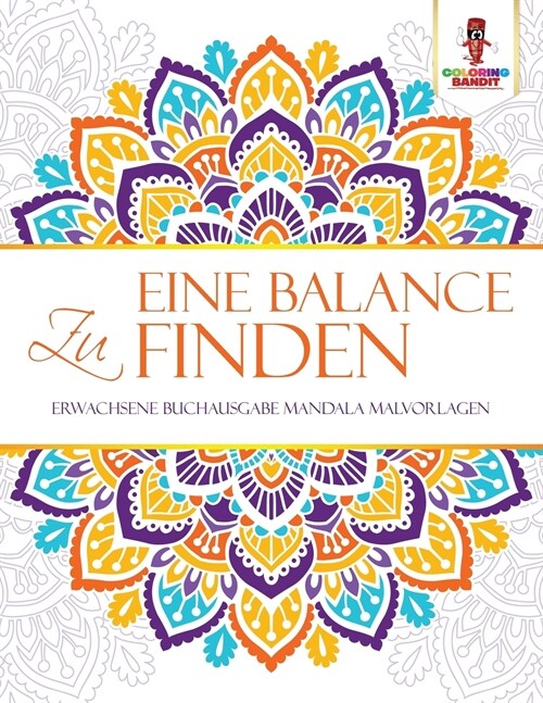 Eine Balance Zu Finden: Erwachsene Buchausgabe Mandala Malvorlagen (Paperback)