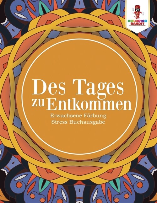 Des Tages zu entkommen: Erwachsene F?bung Stress Buchausgabe (Paperback)