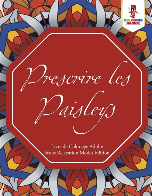 Prescrire Les Paisleys: Livre de Coloriage Adulte Stress Relaxation Modes Edition (Paperback)