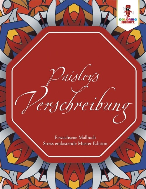 Paisleys Verschreibung: Erwachsene Malbuch Stress Entlastende Muster Edition (Paperback)