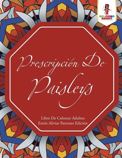 Prescripci? De Paisleys: Libro De Colorear Adultos Estr? Aliviar Patrones Edici? (Paperback)